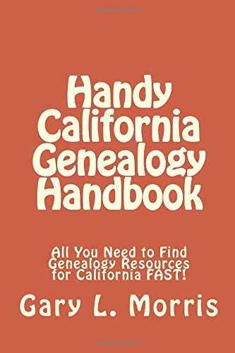 Handy California Genealogy Handbook All You Need to Find Genealogy Resources for California FAST!