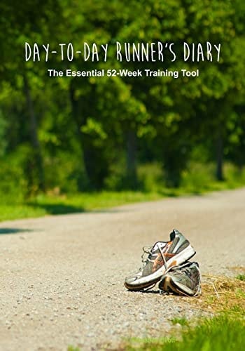 Day-To-Day Runner's Diary The Essential 52-Week Training Tool