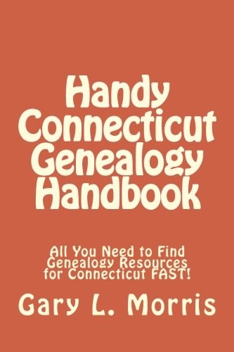 Handy Connecticut Genealogy Handbook All You Need to Find Genealogy Resources for Connecticut FAST!