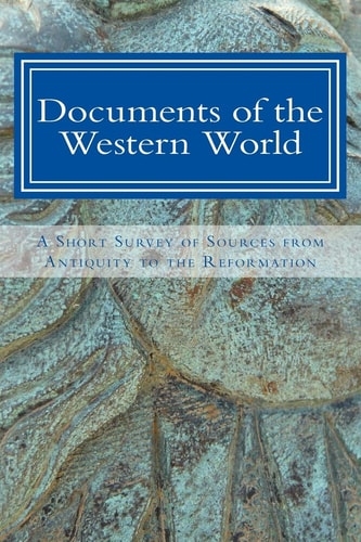 Documents of the Western World A Short Survey of Sources from Antiquity to the Reformation