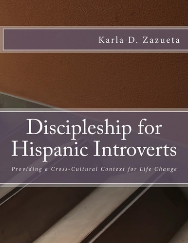 Discipleship for Hispanic Introverts Providing a Cross-Cultural Context for Life Change