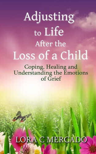 Adjusting to Life After the Loss of a Child Coping, Healing and Understanding the Emotions of Grief