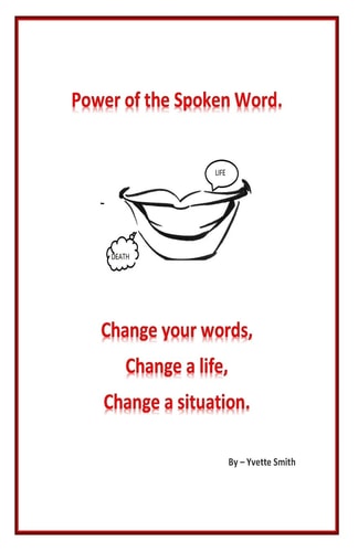 Power of the Spoken Word. Change Your Words; Change a Life; Change a Situation