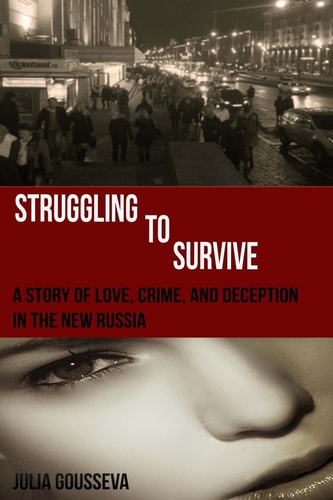 Struggling to Survive A Story of Love, Crime, and Deception in the New Russia