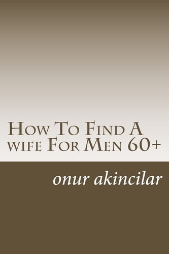 How To Find A Wife For Men 60+