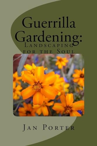 Guerrilla Gardening Landscaping for the Soul.: Landscaping for the Soul