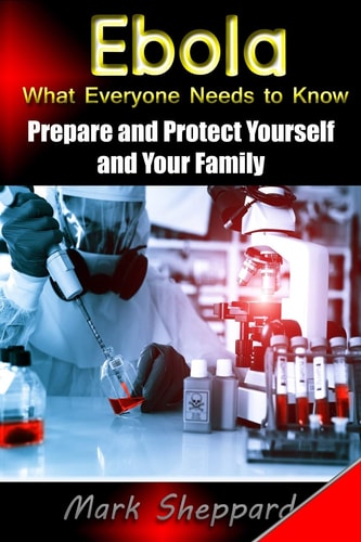 Ebola What Everyone Needs to Know Prepare and Protect Yourself and Your Family