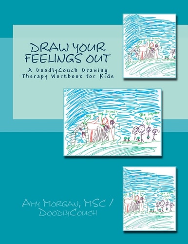 Draw Your Feelings Out A DoodlyCouch Drawing Therapy Workbook