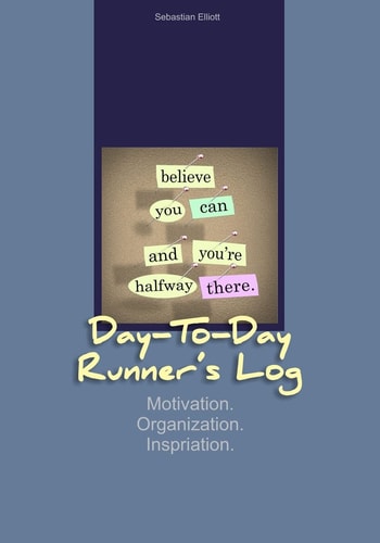 Day-To-Day Runner's Log Motivation. Organization. Inspiration