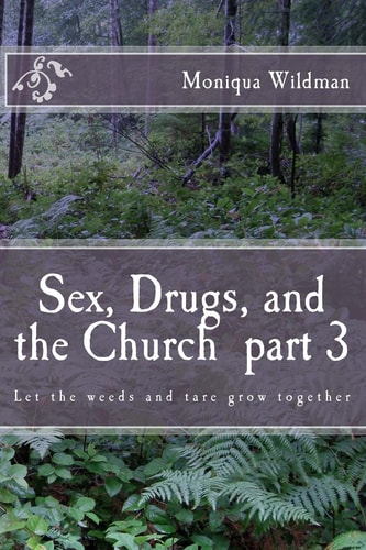 Sex, Drugs, and the Church Part 3 Let the Weeds and Tare Grow Together
