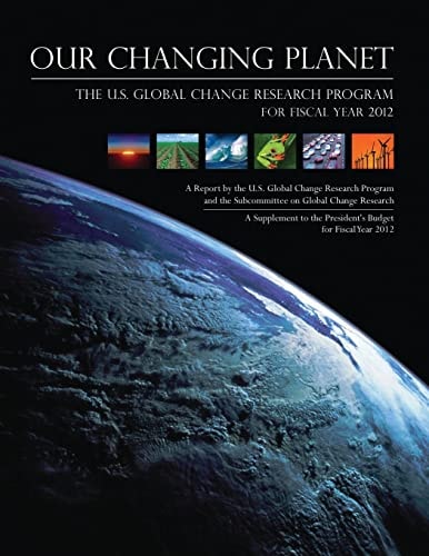 Our Changing Planet The U. S. Global Change Research Program for Fiscal Year 2012