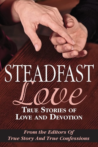 Steadfast Love True Stories of Love and Devotion