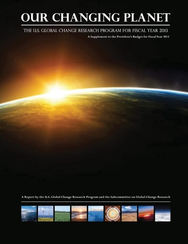 Our Changing Planet The U. S. Global Change Research Program for Fiscal Year 2013