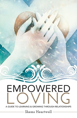 Empowered Loving A Guide To Learning and Growing Through Relationships