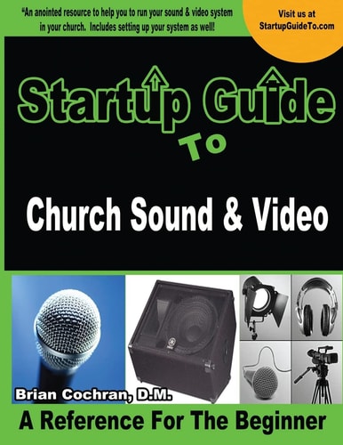 Startup Guide to Church Sound and Video How to Anointed Beginners Guide to Run Sound and Video