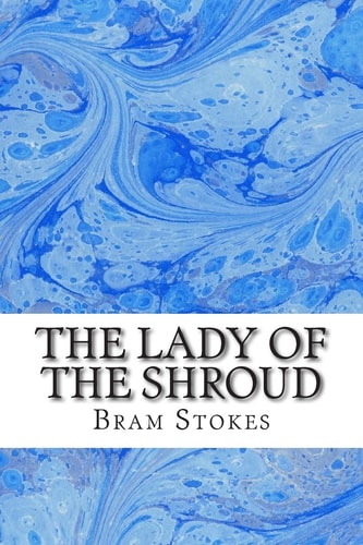 The Lady of the Shroud (Bram Stokes Classics Collection)