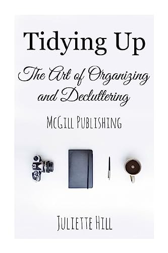 Tidying Up The Art of Organizing and Decluttering