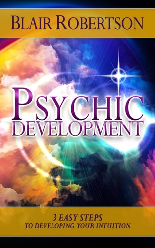 Psychic Development 3 Easy Steps To Developing Your Intuition