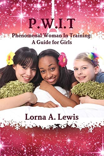 P.W.I.T Phenomenal Woman in Training A Guide for Girls