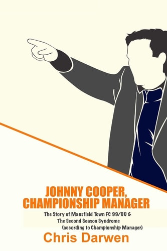 Johnny Cooper, Championship Manager The Story of Mansfield Town FC 99/00 and the Second Season Syndrome