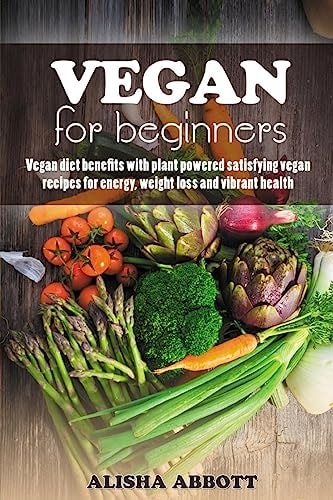 Vegan For Beginners Unforgettable Recipes For Entertaining Every Guest At Every Occasion
