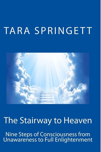 The Stairway to Heaven Nine Steps of Consciousness from Unawareness to Full Enlightenment