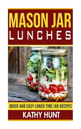 Mason Jar Lunches Quick and Easy Lunch Time Jar Recipes