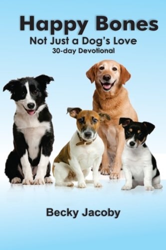 Happy Bones: Not Just a Dog's Love A 30 Day Devotional