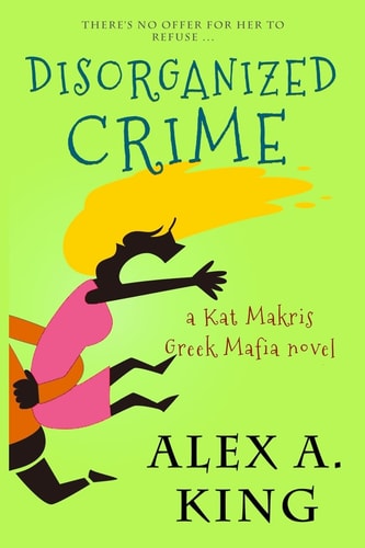 Disorganized Crime A Kat Makris Novel