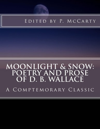 Moonlight & Snow Poetry and Prose of D. B. Wallace