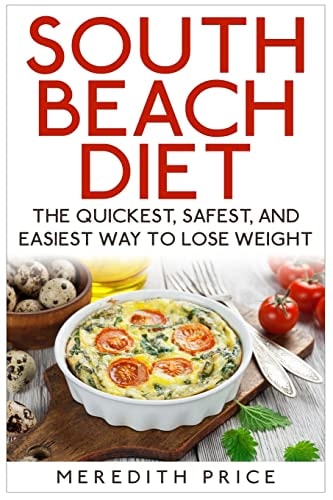 South Beach Diet The Quickest, Safest, and Easiest Way to Lose Weight