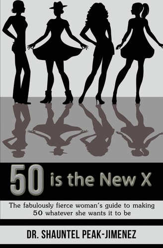 50 Is the New X The Fabulously Fierce Woman's Guide to Making 50 Whatever She Wants It to Be