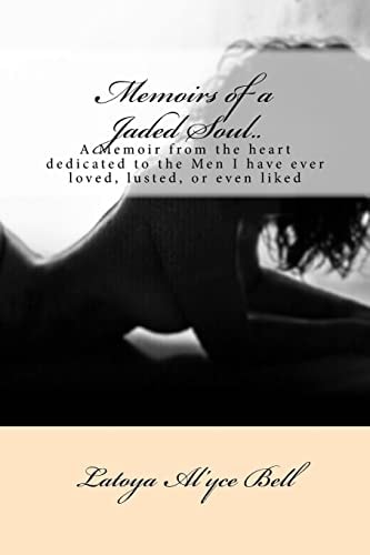 Memoirs of a Jaded Soul. . Letters from My Heart to the Men That I Have Loved