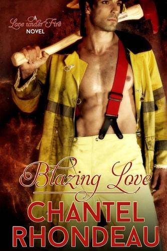 Blazing Love A Love Under Fire Novel
