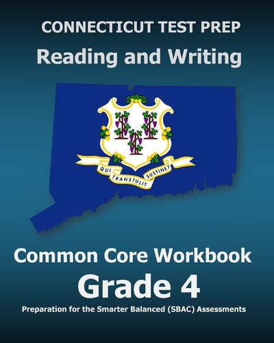CONNECTICUT TEST PREP Reading and Writing Common Core Workbook Grade 4 Preparation for the Smarter Balanced (SBAC) Assessments