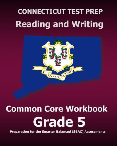 CONNECTICUT TEST PREP Reading and Writing Common Core Workbook Grade 5 Preparation for the Smarter Balanced (SBAC) Assessments