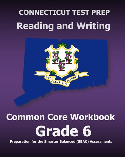 CONNECTICUT TEST PREP Reading and Writing Common Core Workbook Grade 6 Preparation for the Smarter Balanced (SBAC) Assessments