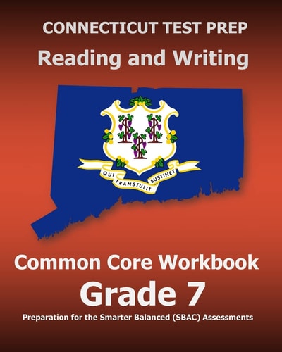 CONNECTICUT TEST PREP Reading and Writing Common Core Workbook Grade 7 Preparation for the Smarter Balanced (SBAC) Assessments
