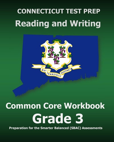 CONNECTICUT TEST PREP Reading and Writing Common Core Workbook Grade 3 Preparation for the Smarter Balanced (SBAC) Assessments