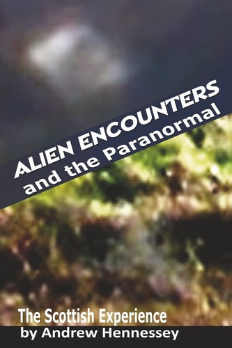 Alien Encounters and the Paranormal The Scottish Experience
