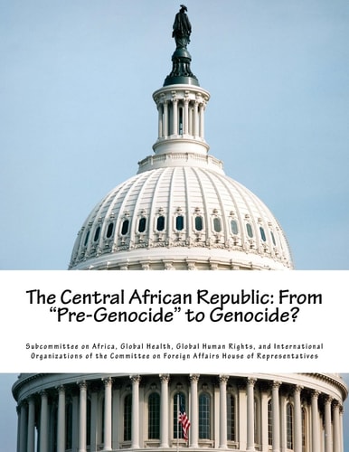 The Central African Republic From "Pre-Genocide" to Genocide?