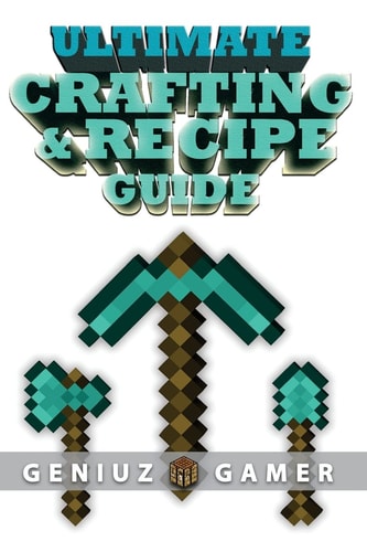 Ultimate Crafting and Recipe Guide Learn How to Craft and Build Amazing Things !!!! (Full Color)
