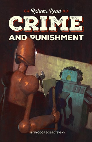 CRIME and PUNISHMENT Read and Understood by Robots World Classics Translated and Brought to You by Machines