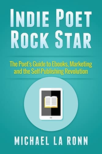 Indie Poet Rock Star The Poet's Guide to Ebooks, Marketing and the Self-Publishing Revolution
