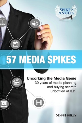 57 Media Spikes Uncorking The Media Genie. 30 Years of Media Planning and Buying Secrets Unbottled At Last