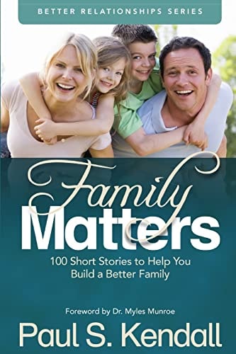 Family Matters 100 Short Stories to Help You Build a Better Family