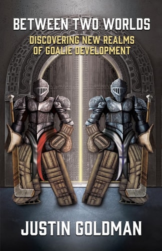 Between Two Worlds Discovering New Realms of Goalie Development
