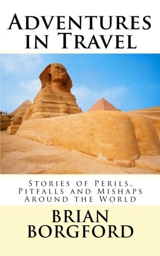 Adventures in Travel Stories of Perils, Pitfalls and Mishaps Around the World