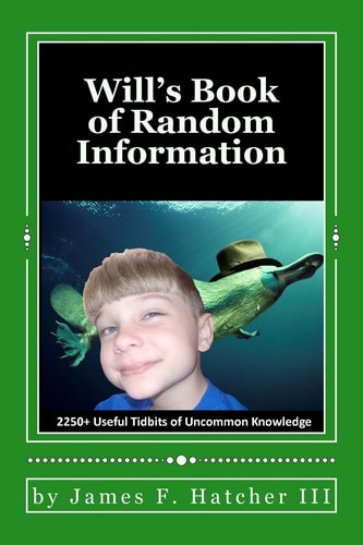 Will's Book of Random Information 2250+ Useful Tidbits of Uncommon Knowledge