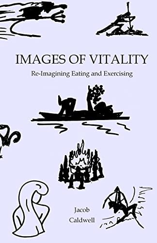 Images of Vitality Re-Imagining Eating and Exercising